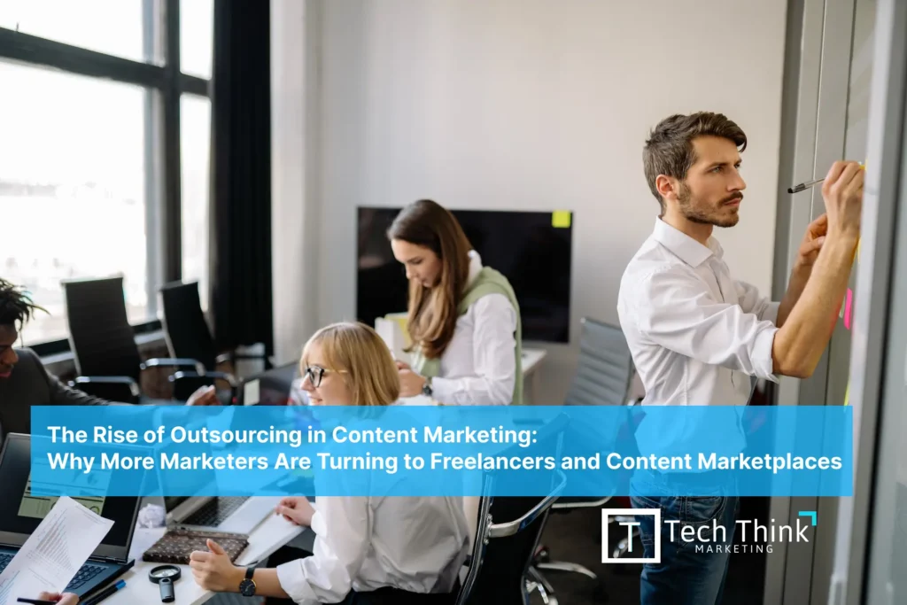 The Rise of Outsourcing in Content Marketing: Why More Marketers Are Turning to Freelancers and Content Marketplaces