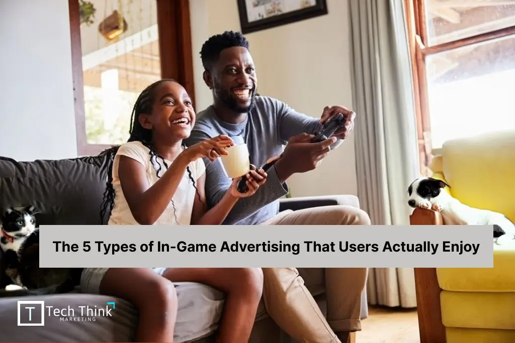 The 5 Types of In-Game Advertising That Users Actually Enjoy